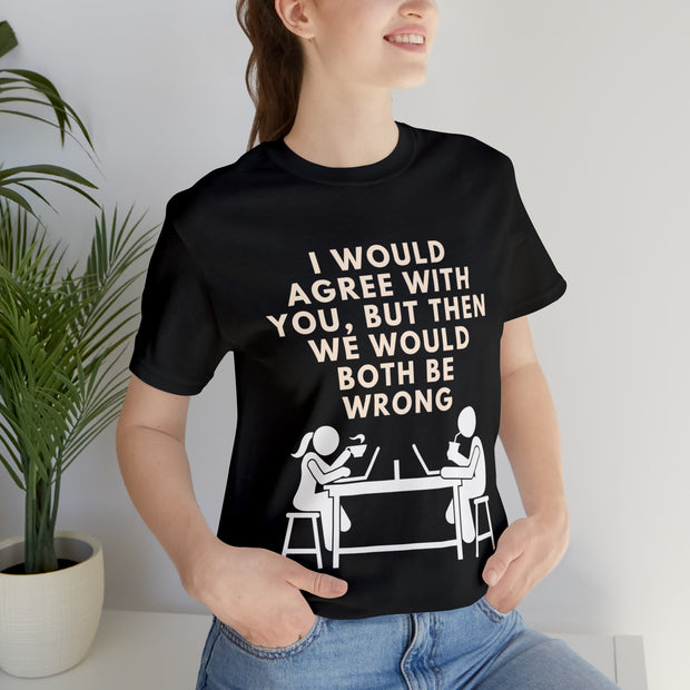 I would agree with you T-Shirt