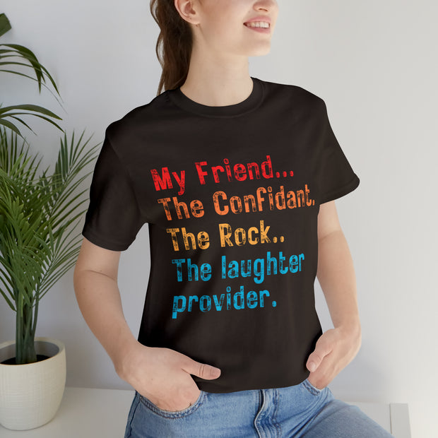 My Friend....The Confidant tee shirt