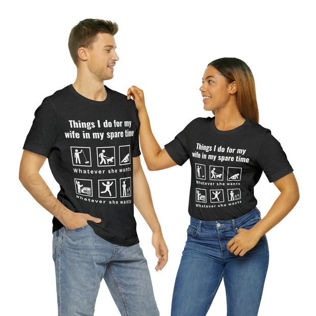 What I Do in My Spare Time for My Wife - Whatever She Wants! T-Shirt