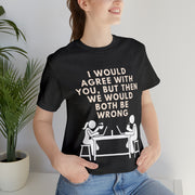 I would agree with you T-Shirt